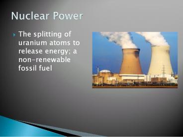 The splitting of uranium atoms to release energy; a non-renewable fossil fuel
