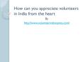 How can you appreciate volunteers in India from the heart PowerPoint PPT Presentation