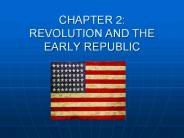 CHAPTER 2: REVOLUTION AND THE EARLY REPUBLIC