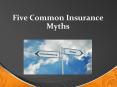 Five Common Insurance Myths PowerPoint PPT Presentation