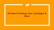 All about Printing, Inks Cartridges & More