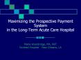 Maximizing the Prospective Payment System in the Long-Term Acute Care Hospital PowerPoint PPT Presentation