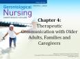 Chapter 4: Therapeutic Communication with Older Adults, Families and Caregivers PowerPoint PPT Presentation