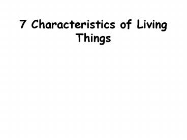 7 Characteristics of Living Things