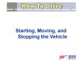 Starting, Moving, and Stopping the Vehicle PowerPoint PPT Presentation