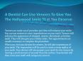 A Dentist Can Use Veneers To Give You The Hollywood Smile That You Deserve PowerPoint PPT Presentation