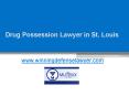 Drug Possession Lawyer in St. Louis - www.winningdefenselawyer.com PowerPoint PPT Presentation