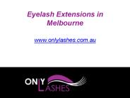 Eyelash Extensions in Melbourne - www.onlylashes.com.au