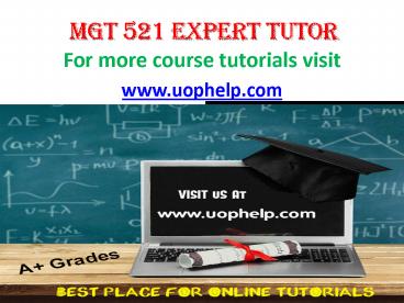 MGT 521  EXPERT TUTOR UOPHELP