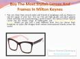 Buy the Most Stylish Lenses and Frames in Milton Keynes