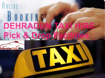 DEHRADUN TAXI HIRE Pick & Drop Facilities