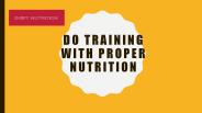 Do Training with proper nutrition