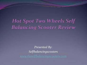 Hot Spot Two Wheels Self Balancing Scooter Review