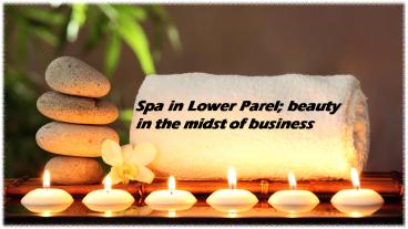 Spa in Lower Parel; beauty in the midst of business
