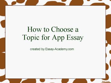 How to choose  a topic for App Essay