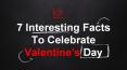 7 Interesting Facts To Celebrate Valentine’s Day PowerPoint PPT Presentation