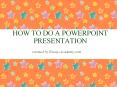 How to do a Presentation in PowerPoint PowerPoint PPT Presentation
