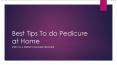 Best Tips To do Pedicure at Home PowerPoint PPT Presentation