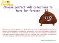 Choose perfect kids collections to have fun forever PowerPoint PPT Presentation
