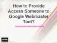 How to Provide Access Someone to Google Webmaster Tool PowerPoint PPT Presentation