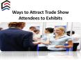 Ways to Attract Trade Show Attendees to Exhibits PowerPoint PPT Presentation