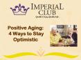 Positive Aging 4 Ways to Stay Optimistic PowerPoint PPT Presentation