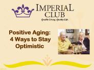Positive Aging 4 Ways to Stay Optimistic