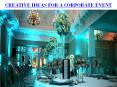 CREATIVE IDEAS FOR A CORPORATE EVENT PowerPoint PPT Presentation