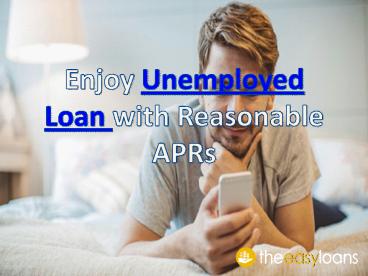 Enjoy Unemployed Loan with Reasonable APRs