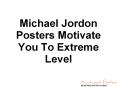 Michael Jordon Posters Motivate You To Extreme Level PowerPoint PPT Presentation