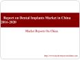 Report on Dental Implants Market in China 2016-2020 PowerPoint PPT Presentation