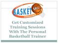Get Customized Training Sessions With The Personal Basketball Trainer PowerPoint PPT Presentation