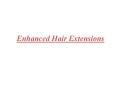 Enhanced Collection | Enhanced Hair Extensions PowerPoint PPT Presentation