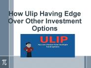 How Ulip Having Edge Over Other Investment Options