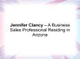 Jennifer Clancy – A Business Sales Professional Residing in Arizona PowerPoint PPT Presentation
