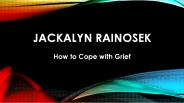 Jackalyn Rainosek - How to Cope with Grief