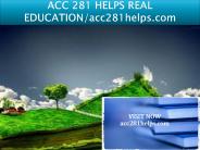 ACC 281 HELPS REAL EDUCATION/acc281helps.com