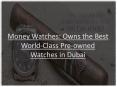 Money Watches: Owns the Best World-Class Pre-owned Watches in Dubai