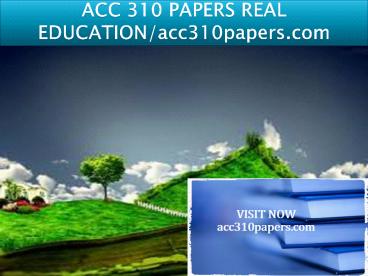 ACC 310 PAPERS REAL EDUCATION/acc310papers.com