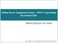 Indian Power Equipment Sector - APAC's Upcoming Investment Hub PowerPoint PPT Presentation