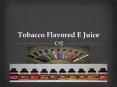 Tobacco Flavored E Juice PowerPoint PPT Presentation