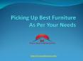 Picking Up Best Furniture As Per Your Needs PowerPoint PPT Presentation