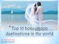 Nisan Kohli: Top 10 honeymoon destinations in the World PowerPoint PPT Presentation