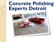 Concrete Polishing Experts Detroit PowerPoint PPT Presentation