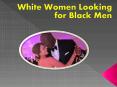 White Women Looking for Black Men PowerPoint PPT Presentation