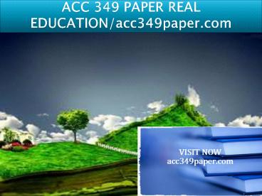 ACC 349 PAPER REAL EDUCATION/acc349paper.com (1)