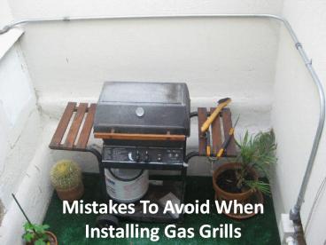Mistakes To Avoid When Installing Gas Grills