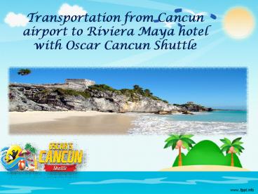 Transportation from Cancun airport to Riviera Maya hotel with Oscar Cancun Shuttle