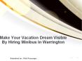 Make Your Vacation Dream Visible By Hiring Minibus In Warrington PowerPoint PPT Presentation