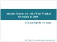 Industry Report on India Wine Market Overview to 2016 PowerPoint PPT Presentation